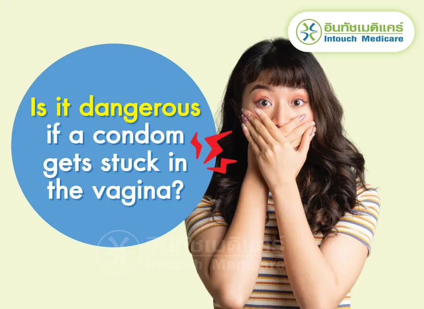 Is it dangerous if a condom gets stuck in the vagina Is it dangerous if a condom gets stuck in the vagina