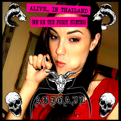 ABIGAIL'Alive... In Thailand (We're The Pussy Hunter.).Lathe cut 7"
