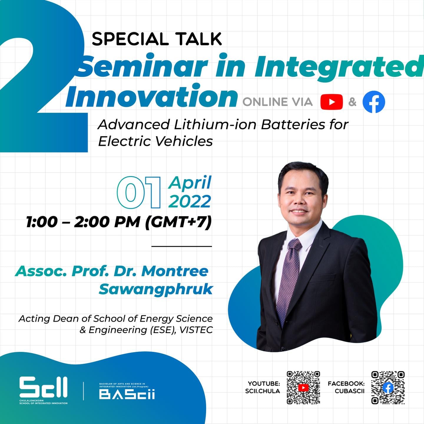Seminar in Integrated Innovation Advanced Lithium-ion Batteries for Electric Vehicles 01 April 2022 (1:00 – 2:00 PM) Assoc. Prof. Dr Montree Sawangphruk (Acting Dean of School of Energy Science & Engineering (ESE), VISTEC)