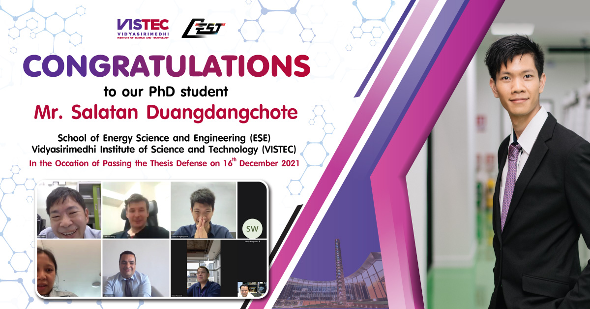 Congratuations !! to our PhD student Mr.Salatan Duangdangchote School of Energy Science and Engineering (ESE) Vidyasirimedhi Institute of Science and Technology (VISTEC) In the Occation of Passing the Thesis Defense on 16th December 2021