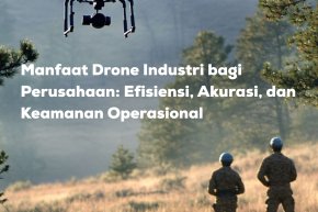 Manfaat Drone Industri bagi Perusahaan: Efisiensi, Akurasi, dan Keamanan Operasional