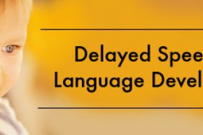 พัฒนาการทางภาษาและการพูดล่าช้ากว่าวัย (Delayed Speech and Language Development)