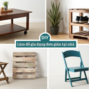 Tự làm đồ gia dụng đơn giản tại nhà thay vì mua mới  vừa tiết kiệm, vừa sáng tạo