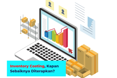 Inventory Costing, Kapan Sebaiknya Diterapkan?
