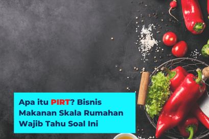 Apa itu PIRT? Bisnis Makanan Skala Rumahan Wajib Tau