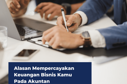Alasan Mempercayakan Keuangan Bisnis Kamu Pada Akuntan