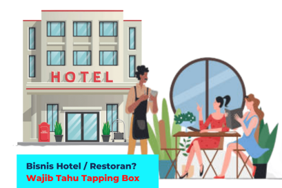 Bisnis Hotel / Restoran? Wajib Tahu Tapping Box
