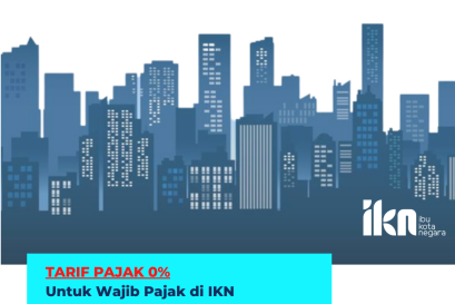 Tarif Pajak 0% (Bebas Pajak) Untuk Wajib Pajak IKN