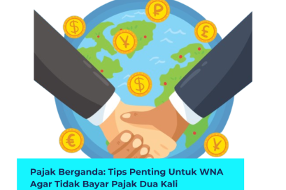 Tips Penting untuk WNA Agar Tidak Bayar Pajak Dua Kali