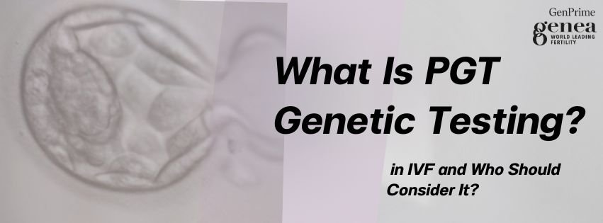 PGT Genetic Testing ใน IVF คืออะไร?