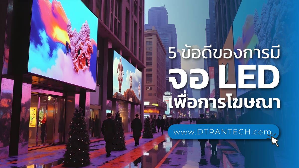 Ban Led Promotion DTrantech - 5 Benefits of Using LED Displays for Advertising