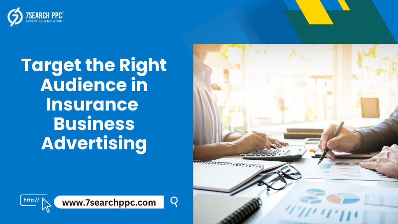 How to Target the Right Audience in Insurance Business Advertising?