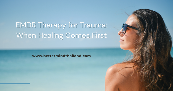 EMDR Therapy Thailand | Trauma Healing & PTSD Treatment | Better Mind ...