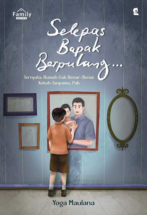 SELEPAS BAPAK BERPULANG... : TERNYATA. RUMAH GAK BENAR-BENAR KOKOH TANPAMU, PAK (POD)