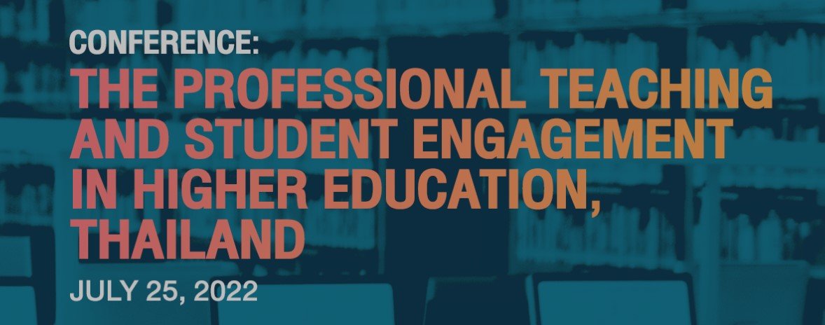 ประชาสัมพันธ์การเข้าร่วมและส่งผลงานพัฒนาด้านการสอนใน Conference : The Professional Teaching and Student Engagement in Higher Education, Thailand
