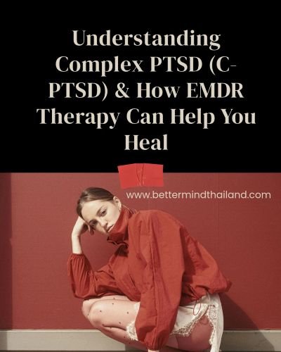 Complex PTSD (C-PTSD) & EMDR Therapy in Bangkok | Better Mind
