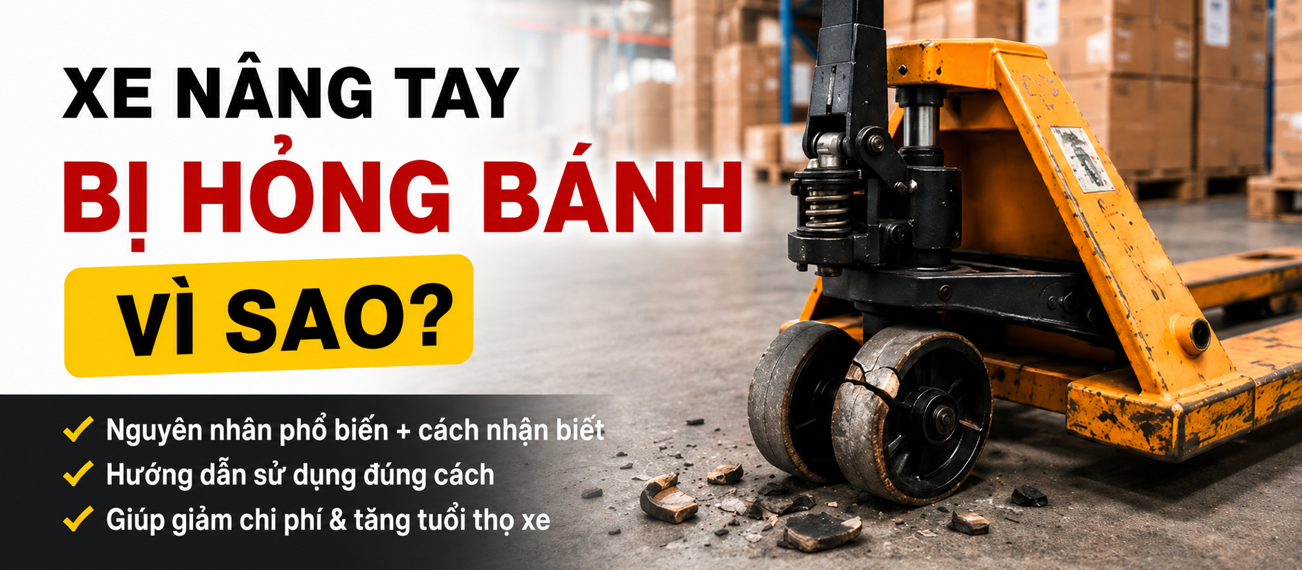 Tại sao bánh xe cho xe nâng pallet lại thường xuyên bị hỏng? 7 lý do bạn nên biết