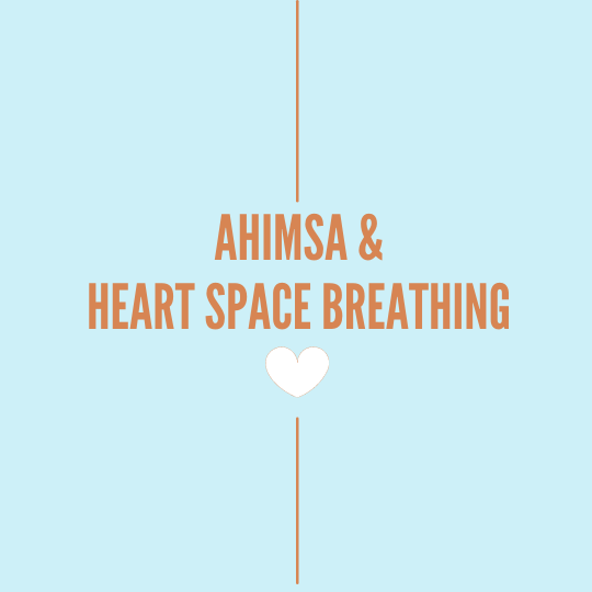 AHIMSA & HEART SPACE BREATHING