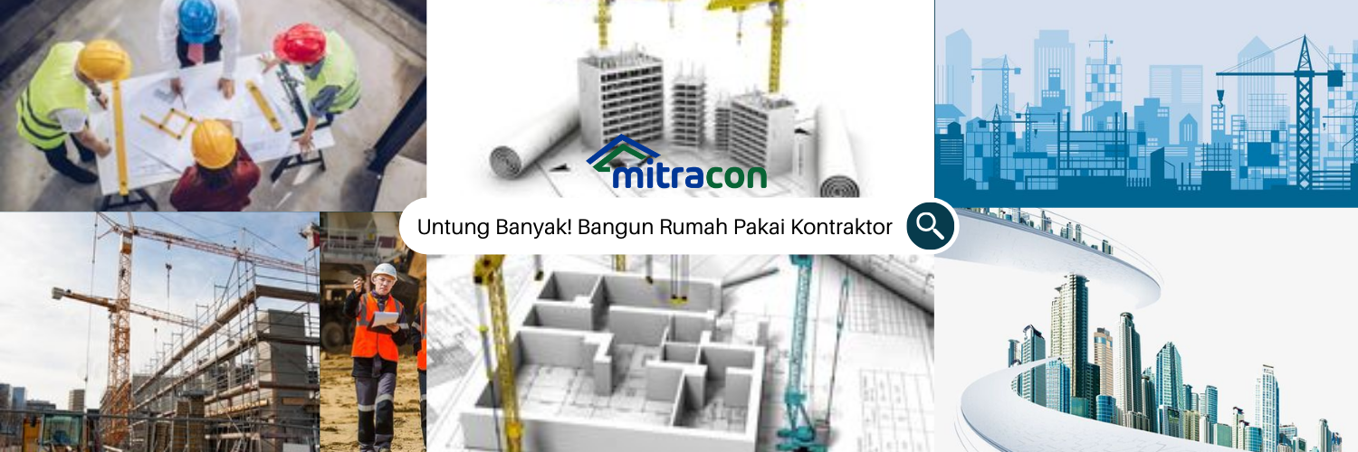 Untung Banyak! Jika Bangun Rumah Pakai Kontraktor