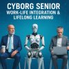 CYBROG SENIOR WORK-LIFE INTERGRATION & LIFELONG LEARNING CYBROG SENIOR WORK-LIFE INTERGRATION & LIFELONG LEARNING