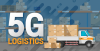 5G Logistics 5G Logistics