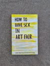 HOW TO HAVE SEX IN ART FAIR