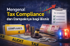 Mengenal Tax Compliance dan Dampaknya bagi Bisnis