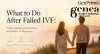 What to Do After Failed IVF What to Do After Failed IVF
