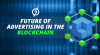 Exploring the Future of Advertising in the Blockchain Era Exploring the Future of Advertising in the Blockchain Era