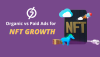 Organic vs Paid Ads for NFT Growth Organic vs Paid Ads for NFT Growth