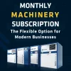 MONTHLY machinery SUBSCRIPTION The Flexible Option for Modern Businesses