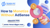 Ultimate Guide: How to Monetize Without AdSense and Still Win