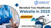 How to Monetize Your Healthcare Website in 2025: A Complete Guide