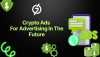 Why Crypto Ads Are Essential for Advertising in Future Why Crypto Ads Are Essential for Advertising in Future