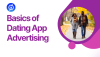 The Basics of Dating App Advertising for New Advertisers The Basics of Dating App Advertising for New Advertisers