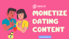 How to Successfully Monetize Your Dating Content Online? How to Successfully Monetize Your Dating Content Online?
