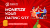 How to Successfully Monetize Your Dating site: A Comprehensive Guide?