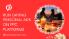 Best Practices for Running Dating Personal Ads on PPC Platforms Best Practices for Running Dating Personal Ads on PPC Platforms