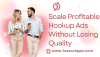 How to Scale Profitable Hookup Ads Without Losing Quality