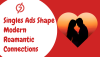 How Singles Ads Shape Modern Connections in the Digital Age How Singles Ads Shape Modern Connections in the Digital Age