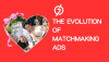 The Evolution of Matchmaking Ads in Online Advertising