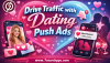 How Dating Push Ads Drive Consistent Traffic in Competitive Niches How Dating Push Ads Drive Consistent Traffic in Competitive Niches