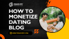 Top Strategies to Monetize Your Dating Blog and Boost Revenue