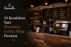 10 Kesalahan Saat Membuka Coffee Shop Pertama yang Harus Dihindari