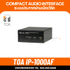 TOA IP-1000AF - ระบบประกาศผ่านเน็ตเวิร์ค Compact Audio Interface Unit
