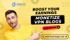 Boost Your Earnings: Monetize VPN Blogs with These Tips Boost Your Earnings: Monetize VPN Blogs with These Tips