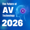 The Future of AV Technology 2026 The Future of AV Technology 2026
