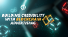 How Blockchain Advertising Increases User Credibility and Loyalty