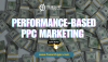 Performance-Based PPC Marketing Strategies to Watch Out for in 2025 Performance-Based PPC Marketing Strategies to Watch Out for in 2025