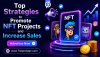 Top Strategies to Promote NFT Projects Top Strategies to Promote NFT Projects